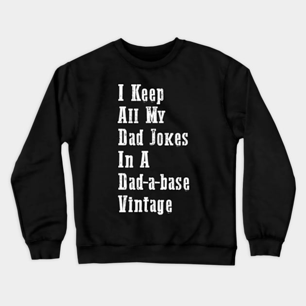 I Keep All My Dad Jokes In A Dad-a-base Vintage Crewneck Sweatshirt by TshirtMA